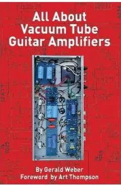 All about Vacuum Tube Guitar Amplifiers - Gerald Weber