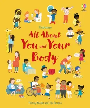 All About You and Your Body, Hardback/Felicity Brooks
