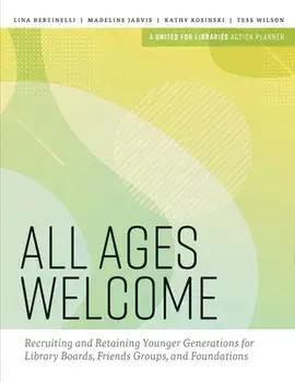 All Ages Welcome: Recruiting and Retaining Younger Generations for Library Boards, Friends Groups, and Foundations, Paperback/Lina Bertinelli