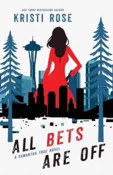 All Bets Are Off: A Samantha True Novel, Paperback/Kristi Rose