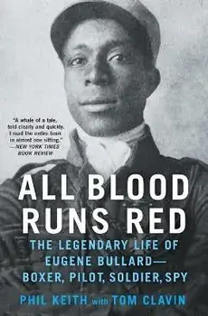 All Blood Runs Red: The Legendary Life of Eugene Bullard--Boxer, Pilot, Soldier, Spy, Paperback/Tom Clavin