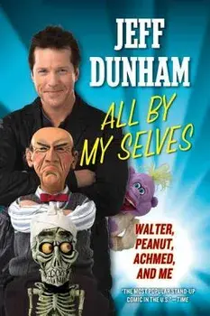 All by My Selves: Walter, Peanut, Achmed, and Me, Paperback/Jeff Dunham