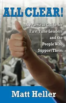 All Clear: A Practical Guide for First Time Leaders and the People Who Support Them, Paperback/Matt Heller