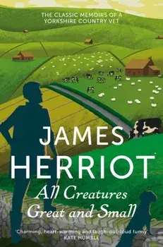 All Creatures Great and Small. The Classic Memoirs of a Yorkshire Country Vet, Paperback/James Herriot