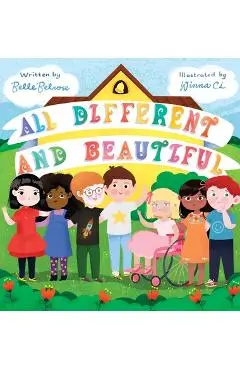 All Different and Beautiful: A Children's Book about Diversity, Kindness, and Friendships - Belle Belrose