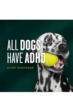 All Dogs Have ADHD - Kathy Hoopmann