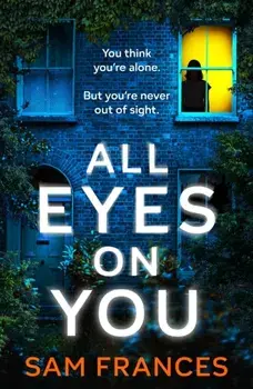 All Eyes on You. A completely gripping crime thriller and mystery novel, Paperback/Sam Frances