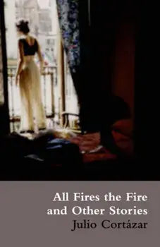 All Fires the Fire. UK ed., Paperback/Julio Cortazar