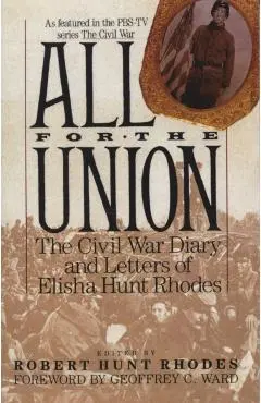 All for the Union: The Civil War Diary & Letters of Elisha Hunt Rhodes - Elisha Hunt Rhodes