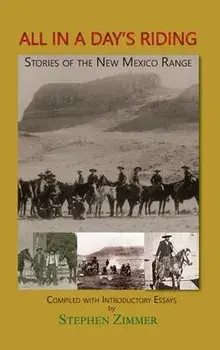 All in a Day's Riding: Stories of the New Mexico Range, Hardcover/Stephen Zimmer