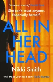 All in Her Head. 'Tense and moving' (Harriet Tyce) - the new must-read thriller of 2020, Paperback/Nikki Smith