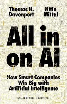 All-In on AI: How Smart Companies Win Big with Artificial Intelligence, Hardcover/Thomas H. Davenport