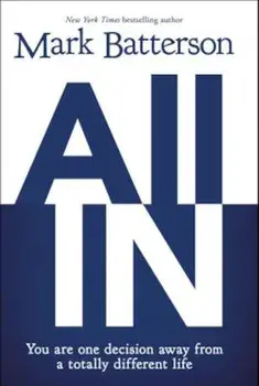 All in: You Are One Decision Away from a Totally Different Life, Paperback/Mark Batterson