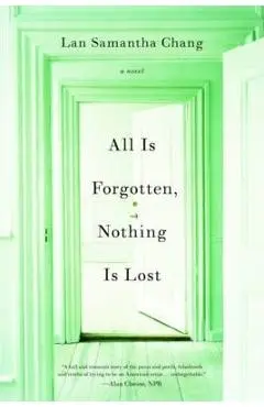 All Is Forgotten, Nothing Is Lost - Lan Samantha Chang
