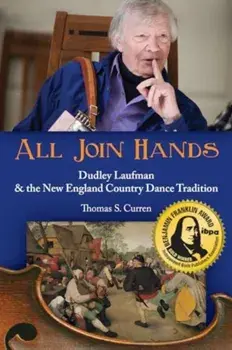 All Join Hands. Dudley Laufman & The New England Country Dance Tradition, Paperback/Tom Curren