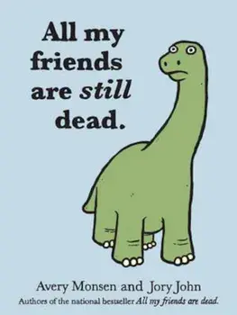 All My Friends Are Still Dead, Hardcover/Jory John
