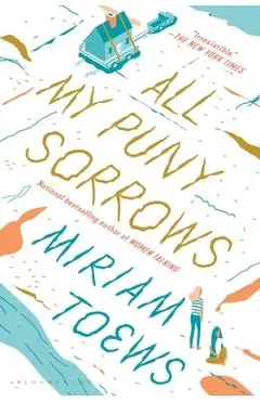 All My Puny Sorrows - Miriam Toews