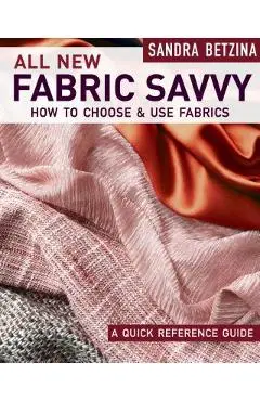 All New Fabric Savvy: How to Choose & Use Fabrics - Sandra Betzina