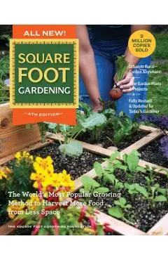 All New Square Foot Gardening, 4th Edition: The World's Most Popular Growing Method to Harvest More Food from Less Space - Garden Anywhere! - Square Foot Gardening Foundation