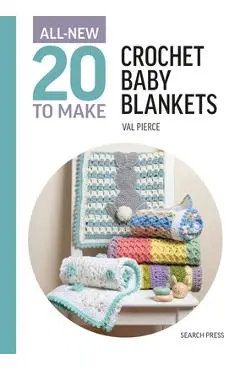 All-New Twenty to Make: Crochet Baby Blankets - Val Pierce
