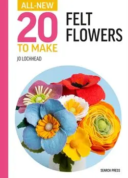 All-New Twenty to Make: Felt Flowers, Hardback/Jo Lochhead