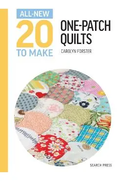 All-New Twenty To Make: One-Patch Quilts - Carolyn Forster