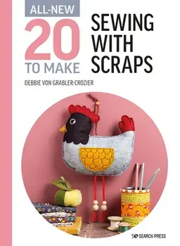 All-New Twenty to Make: Sewing with Scraps, Hardback/Debbie von Grabler-Crozier