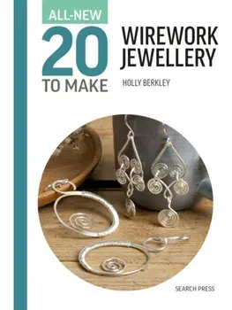 All-New Twenty to Make: Wirework Jewellery, Hardback/Holly Berkley