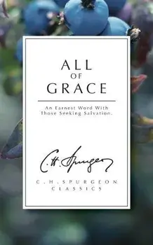 All of Grace: An Earnest Word with Those Seeking Salvation, Paperback/C. H. Spurgeon