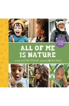 All of Me Is Nature: Exploring My Five Senses Outside - Ashley Renee Jefferson