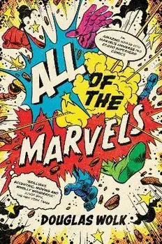 All of the Marvels. An Amazing Voyage into Marvel's Universe and 27,000 Superhero Comics, Main, Paperback/Douglas Wolk