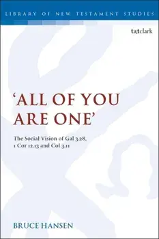 'All of You are One'. The Social Vision of Gal 3.28, 1 Cor 12.13 and Col 3.11, Paperback/Bruce Hansen