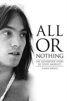 All or Nothing. The Authorised Story of Steve Marriott, Paperback/Simon Spence