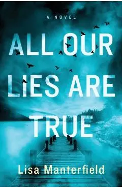 All Our Lies Are True - Lisa Manterfield