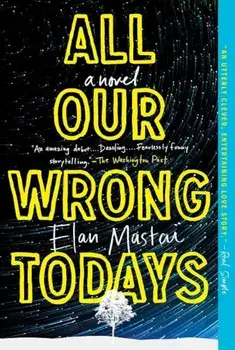 All Our Wrong Todays, Paperback/Elan Mastai