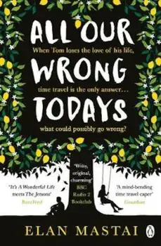 All Our Wrong Todays, Paperback/Elan Mastai