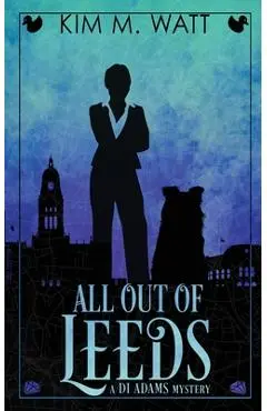 All Out of Leeds: Magic, menace, & snark in a Yorkshire urban fantasy - Kim M. Watt
