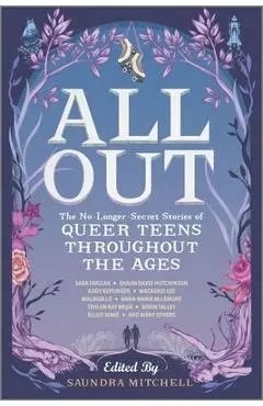 All Out: The No-Longer-Secret Stories of Queer Teens Throughout the Ages - Saundra Mitchell