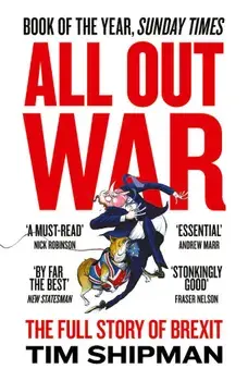 All Out War: The Full Story of How Brexit Sank Britain's Political Class, Paperback/Tim Shipman