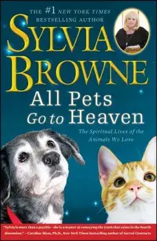 All Pets Go to Heaven: The Spiritual Lives of the Animals We Love, Paperback/Sylvia Browne