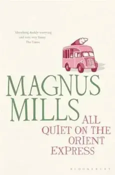 All Quiet on the Orient Express, Paperback/Magnus Mills