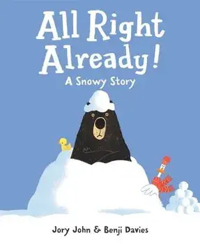 All Right Already!: A Snowy Story, Hardcover/Jory John