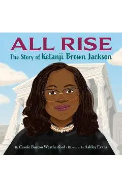 All Rise: The Story of Ketanji Brown Jackson - Carole Boston Weatherford