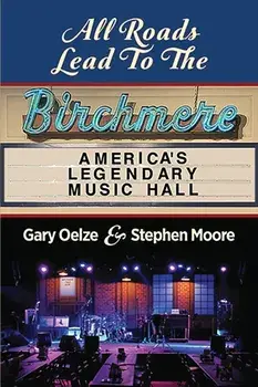 All Roads Lead to The Birchmere: America's Legendary Music Hall, Paperback/Gary Oelze