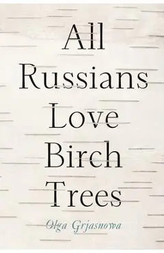 All Russians Love Birch Trees - Olga Grjasnowa