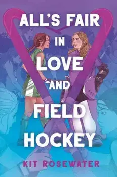 All's Fair in Love and Field Hockey, Paperback/Kit Rosewater