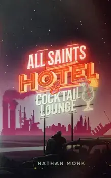 All Saints Hotel and Cocktail Lounge, Paperback/Nathan Monk