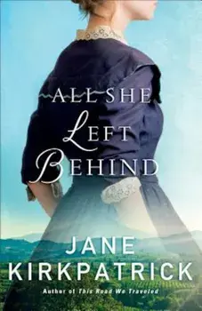 All She Left Behind, Paperback/Jane Kirkpatrick