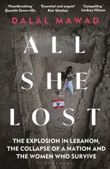 All She Lost. The Explosion in Lebanon, the Collapse of a Nation and the Women who Survive, Paperback/Dalal Mawad
