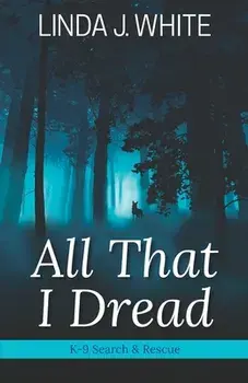 All That I Dread: A K-9 Search and Rescue Story, Paperback/Barbara J. Scott